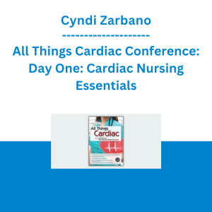 Cyndi Zarbano - All Things Cardiac Conference: Day One: Cardiac Nursing Essentials