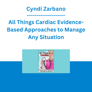 Cyndi Zarbano - All Things Cardiac Evidence-Based Approaches to Manage Any Situation