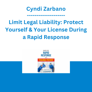 Cyndi Zarbano - Limit Legal Liability: Protect Yourself & Your License During a Rapid Response