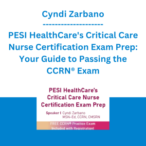 Cyndi Zarbano - PESI HealthCare's Critical Care Nurse Certification Exam Prep: Your Guide to Passing the CCRN® Exam