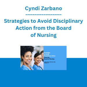Cyndi Zarbano - Strategies to Avoid Disciplinary Action from the Board of Nursing