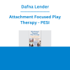 Dafna Lender - Attachment Focused Play Therapy: Theraplay® Techniques to Transform Your Most Challenging, Resistant & Dysregulated Children - PESI
