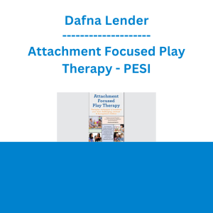 Dafna Lender - Attachment Focused Play Therapy: Theraplay® Techniques to Transform Your Most Challenging, Resistant & Dysregulated Children - PESI