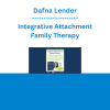 Dafna Lender - Integrative Attachment Family Therapy: An Experiential Approach to Improving Parent-Child Connection and Attunement for Trauma Recovery