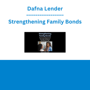 Dafna Lender - Strengthening Family Bonds: Nurturing Attachment Security, Resilience, and Sense of Self