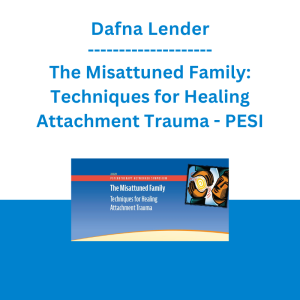 Dafna Lender - The Misattuned Family: Techniques for Healing Attachment Trauma - PESI