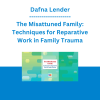 Dafna Lender - The Misattuned Family: Techniques for Reparative Work in Family Trauma