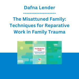 Dafna Lender - The Misattuned Family: Techniques for Reparative Work in Family Trauma