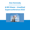 Dan Kennedy & Bill Glazer - Unedited Superconference 2010