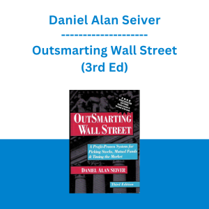 Daniel Alan Seiver - Outsmarting Wall Street (3rd Ed)