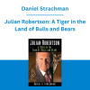 Daniel Strachman - Julian Robertson: A Tiger in the Land of Bulls and Bears