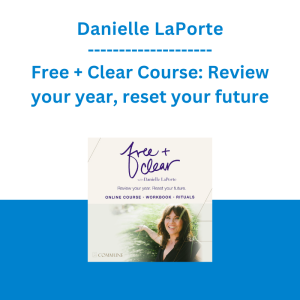 Danielle LaPorte - Free + Clear Course: Review your year, reset your future