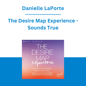 Danielle LaPorte - The Desire Map Experience - Sounds True