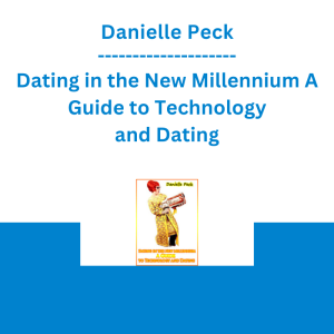 Danielle Peck - Dating in the New Millennium A Guide to Technology and Dating