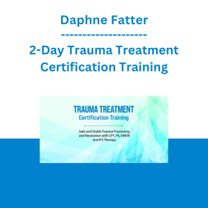 Daphne Fatter - 2-Day Trauma Treatment Certification Training: Safe and Stable Trauma Processing and Resolution with CPT, PE, EMDR and IFS