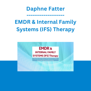 Daphne Fatter - EMDR & Internal Family Systems (IFS) Therapy: Integration Techniques to Resolve Inner Conflicts for Enhanced Trauma Processing