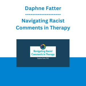 Daphne Fatter - Navigating Racist Comments in Therapy