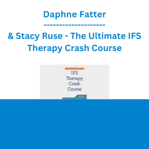 Daphne Fatter & Stacy Ruse - The Ultimate IFS Therapy Crash Course: Over 12 Must-Have Techniques for Trauma, Anxiety, Grief and More
