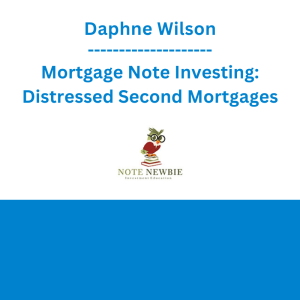 Daphne Wilson - Mortgage Note Investing: Distressed Second Mortgages