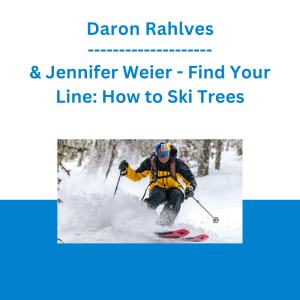 Daron Rahlves & Jennifer Weier  - Find Your Line: How to Ski Trees