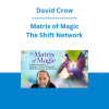 David Crow - Matrix of Magic - The Shift Network