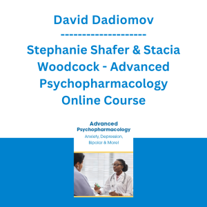 David Dadiomov, Stephanie Shafer & Stacia Woodcock - Advanced Psychopharmacology Online Course: Anxiety, Depression, Bipolar, & More!