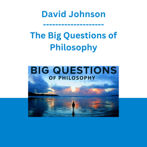David Johnson - The Big Questions of Philosophy