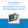David Wygant - Own The Room: How To Live The David Wygant Lifestyle