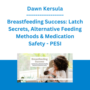 Dawn Kersula - Breastfeeding Success: Latch Secrets, Alternative Feeding Methods & Medication Safety - PESI