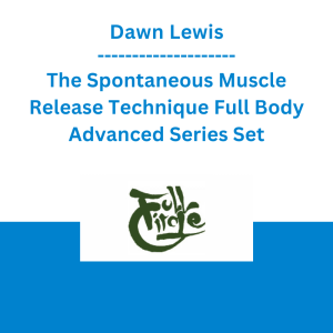 Dawn Lewis - The Spontaneous Muscle Release Technique Full Body Advanced Series Set