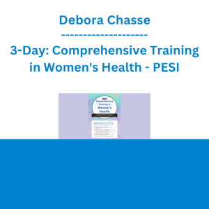 Debora Chasse - 3-Day: Comprehensive Training in Women's Health: Today's Best Practices for Improving Recovery and Outcomes - PESI