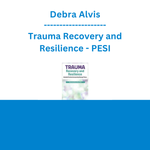 Debra Alvis - Trauma Recovery and Resilience: Embodied Practices Incorporating Polyvagal Theory - PESI