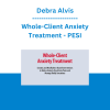 Debra Alvis - Whole-Client Anxiety Treatment: Somatic and Mindfulness-Based Interventions to Defuse Anxiety, Deactivate Panic and Manage Bodily Sensations - PESI