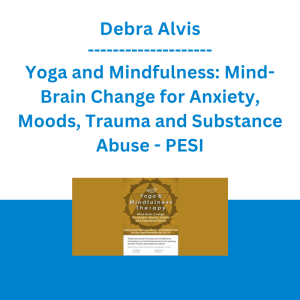 Debra Alvis - Yoga and Mindfulness: Mind-Brain Change for Anxiety, Moods, Trauma and Substance Abuse - PESI