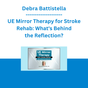Debra Battistella - UE Mirror Therapy for Stroke Rehab: What's Behind the Reflection?