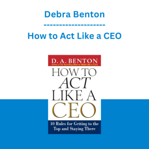 Debra Benton - How to Act Like a CEO