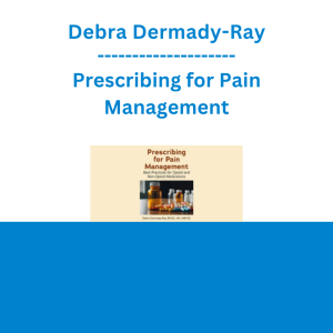 Debra Dermady-Ray - Prescribing for Pain Management: Best Practices for Opioid and Non-Opioid Medications