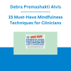 Debra Premashakti Alvis - 15 Must-Have Mindfulness Techniques for Clinicians: Skills to Transform Your Treatment Plans for Stress, Depression, Anxiety, Anger, Trauma, Guilt and Shame