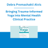 Debra Premashakti Alvis - Bringing Trauma-Informed Yoga into Mental Health Clinical Practice