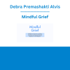 Debra Premashakti Alvis - Mindful Grief: Mindfulness Techniques to Address Avoidance and Improve Emotional Regulation in Grief Treatment