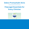 Debra Premashakti Alvis - Polyvagal Essentials for Every Clinician: Practical Applications for Safety, Attachment, Trauma, and Anxiety