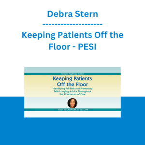 Debra Stern - Keeping Patients Off the Floor: Identifying Fall Risk and Preventing Falls in Aging Adults Throughout the Continuum of Care - PESI