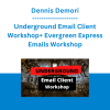 Dennis Demori - Underground Email Client Workshop+ Evergreen Express Emails Workshop