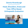 Dennis Rivenburgh - Head, Shoulders, Knees and Toes: Office Based Orthopaedic Evaluation