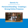 Dennis Yu - Personal Branding - Creating a Strong Online Presence