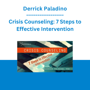 Derrick Paladino - Crisis Counseling: 7 Steps to Effective Intervention