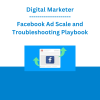 Digital Marketer - Facebook Ad Scale and Troubleshooting Playbook