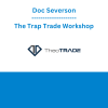 Doc Severson - The Trap Trade Workshop
