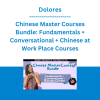 Dolores - Chinese Master Courses Bundle: Fundamentals + Conversational + Chinese at Work Place Courses