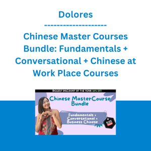 Dolores - Chinese Master Courses Bundle: Fundamentals + Conversational + Chinese at Work Place Courses